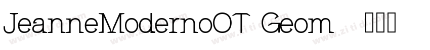 JeanneModernoOT Geom字体转换 JeanneModernoOT Geom字体转换